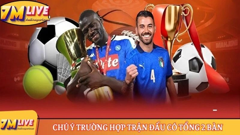 Chú ý trường hợp trận đấu có tổng 2 bàn 