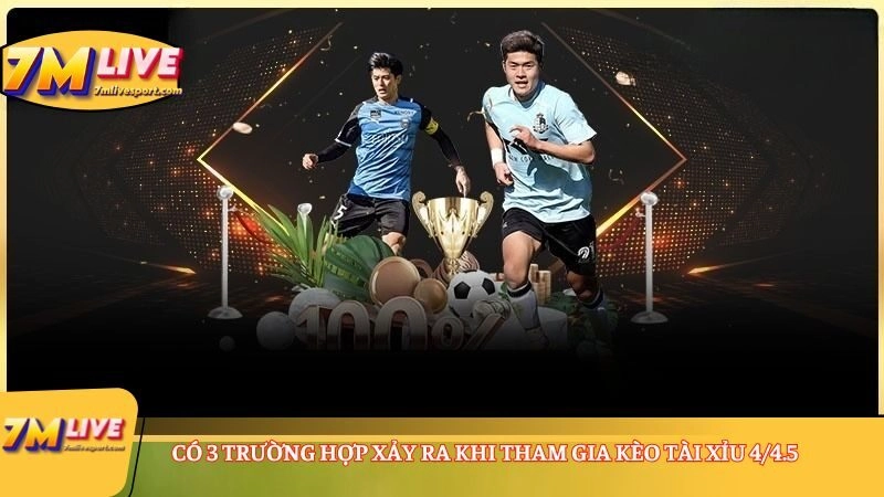 Kèo tài xỉu 4/4.5 là gì? Giải mã về kèo cược siêu hấp dẫn 8 Có 3 trường hợp xảy ra khi tham gia Kèo tài xỉu 4/4.5