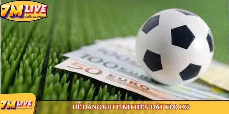 Dễ dàng khi tính tiền đặt kèo 1x2