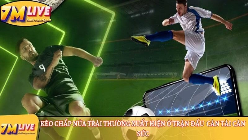 Kèo chấp nửa trái là gì? Đọc kèo và tính cược thắng thua 7 Kèo chấp nửa trái