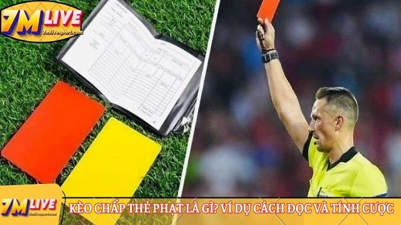 Kèo chấp thẻ phạt là gì? Ví dụ cách đọc và tính cược 7 Kèo chấp thẻ phạt là gì