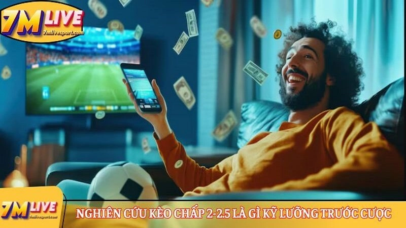 Kèo chấp 2-2.5 là gì? Hướng dẫn tính tiền thắng thua 7 Nghiên cứu kèo chấp 2-2.5 là gì