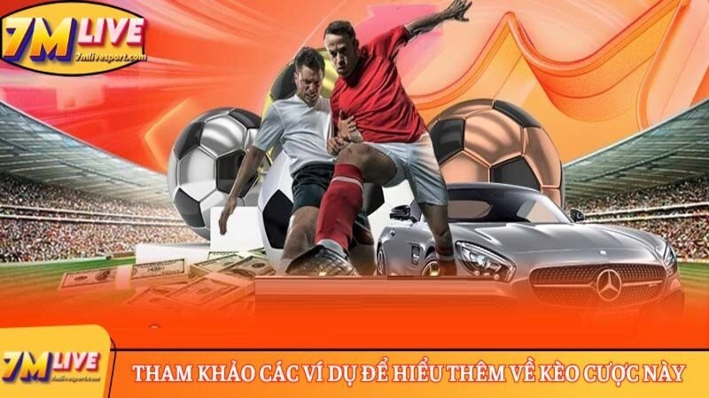 Tham khảo các ví dụ để hiểu thêm về kèo cược này