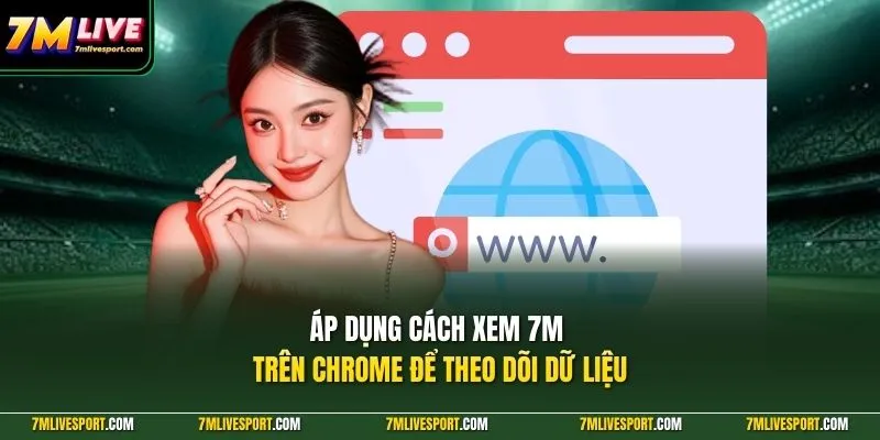 Cách Xem 7M Nhanh Gọn Trên Safari Chrome Bằng Điện Thoại 9 Áp dụng cách xem 7M trên Chrome để theo dõi dữ liệu