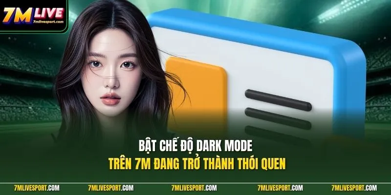 Bật Chế Độ Dark Mode Trên 7M Giúp Xem Bóng Đá Rõ Hơn 7 Bật chế độ dark mode trên 7M đang trở thành thói quen