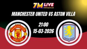 Nhận định Manchester United vs Aston Villa 21h00 Ngày 15/03/2026 15 Nhận định Manchester United vs Aston Villa