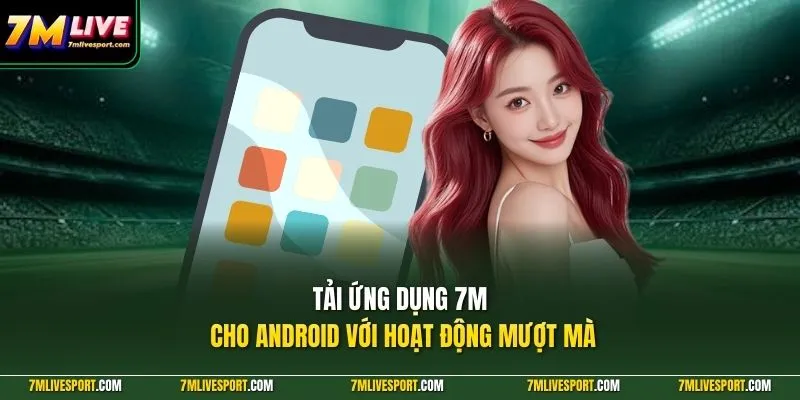 Tải Ứng Dụng 7M Cho Android - Theo Dõi Bóng Đá Nhanh 8 Tải ứng dụng 7M cho android với hoạt động mượt mà