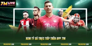 Xem Tỷ Số Trực Tiếp Trên App 7M Cùng Hướng Dẫn Chi Tiết 11 Xem tỷ số trực tiếp trên app 7M